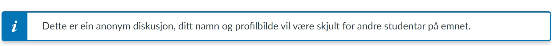 Bilde viser dialogboks med denne teksten: Dette er ein anonym diskusjon, ditt namn og profilbilde vil være skjult for andre studentar på emnet